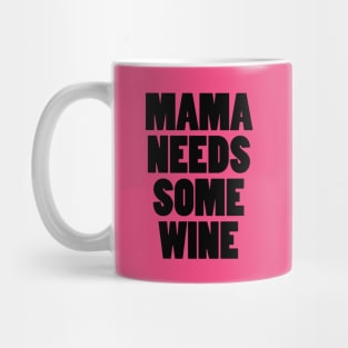 Mama Needs Some Wine Mug